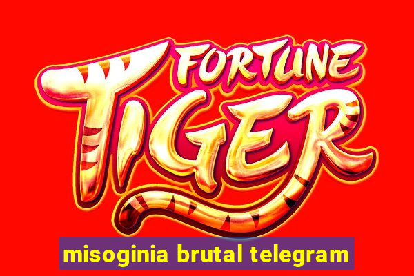 misoginia brutal telegram